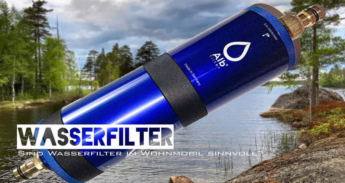 Wasserfilter für´s Wohnmobil, Wasser aus See, Brunnen & Bach filtern, in  Trinkwasser verwandeln